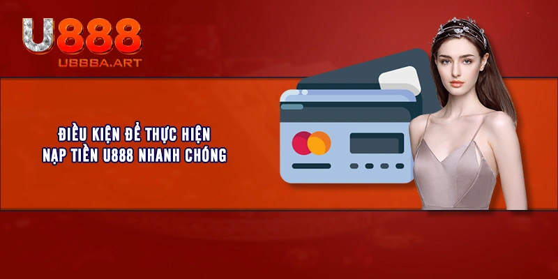 Điều kiện để thực hiện nạp tiền U888 nhanh chóng