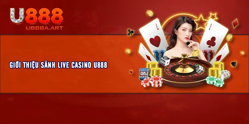 Giới thiệu sảnh Live Casino U888 