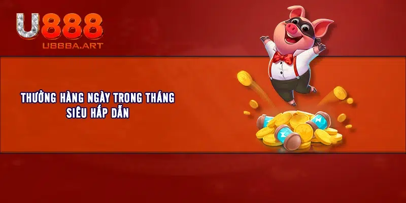 Thưởng hàng ngày trong tháng siêu hấp dẫn 