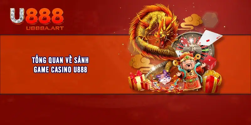 Tổng quan về sảnh game casino U888